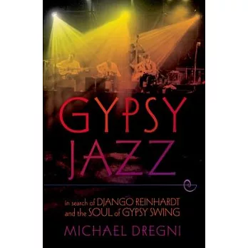 Gypsy Jazz: In Search of Django Reinhardt and the Soul of Gypsy Swing