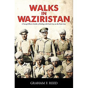 Walks in Waziristan: A Young Officer’s Guide to Dealing With Cock-ups on the Front Line