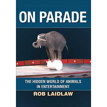 On Parade: The Hidden World of Animals in Entertainment