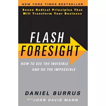 Flash Foresight: How to See the Invisible and Do the Impossible: Seven Radical Principles That Will Transform Your Business