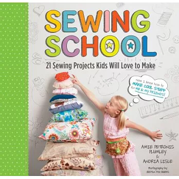Sewing school : 21 sewing projects kids will love to make /