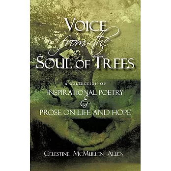 Voice from the Soul of Trees: A Collection of Inspirational Poetry and Prose on Life and Hope