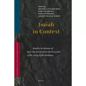 Isiah in Context: Studies in Honour of Arie Van Der Kooij on the Occasion of His Sixty-Fifth Birthday