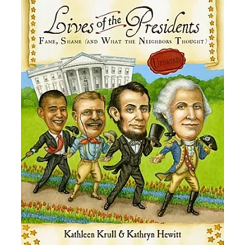 Lives of the presidents : fame, shame, (and what the neighbors thought) /