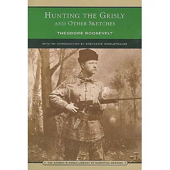 Hunting the Grisly and Other Sketches: An Account of the Big Game of the United States, and Its Chase With Horse, Hound, and Rif