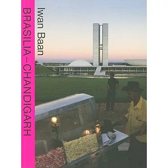 Iwan Baan: Brasilia-Chandigarh: Living With Modernity