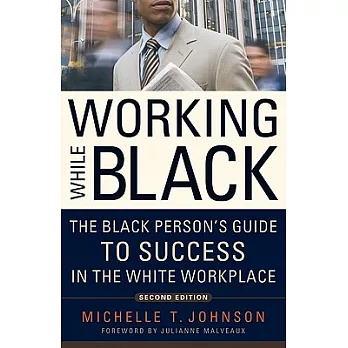 Working While Black: The Black Person’s Guide to Success in the White Workplace