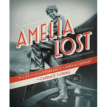 Amelia lost  : the life and disappearance of Amelia Earhart