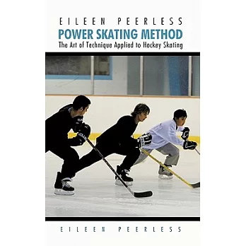 Eileen Peerless Power Skating Method: The Art of Technique Applied to Hockey Skating