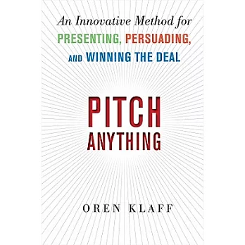 Pitch Anything: An Innovative Method for Presenting, Persuading, and Winning the Deal