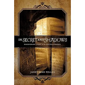 In Secret and Shadows: Discovering Light in the South of France