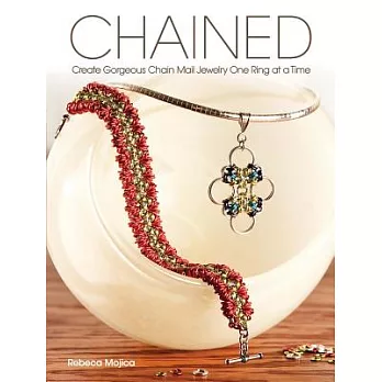 Chained: Create Gorgeous Chain Mail Jewelry One Ring at a Time