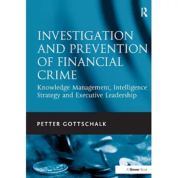 Investigation and Prevention of Financial Crime: Knowledge Management, Intelligence Strategy and Executive Leadership