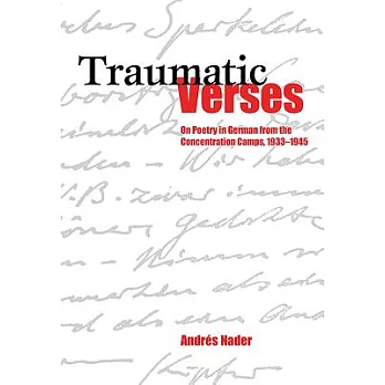 Traumatic Verses: On Poetry in German from the Concentration Camps, 1933-1945