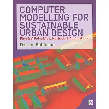 Computer modelling for sustainable urban design :  physical principles, methods and applications /