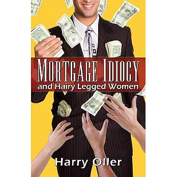 Mortgage Idiocy and Hairy Legged Women