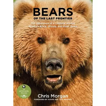 Bears of the Last Frontier: The Adventure of a Lifetime Among Alaska’s Black, Grizzly, and Polar Bears
