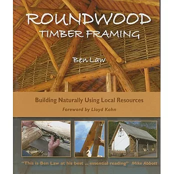 Roundwood Timber Framing: Building Naturally Using Local Resources