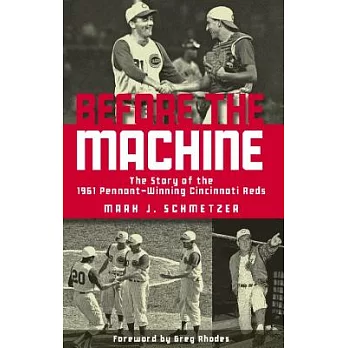 Before the Machine: The Story of the 1961 Pennant-Winning Cincinnati Reds