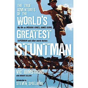 The True Adventures of the World’s Greatest Stuntman: My Life As Indiana Jones, James Bond, Superman and Other Movie Heroes