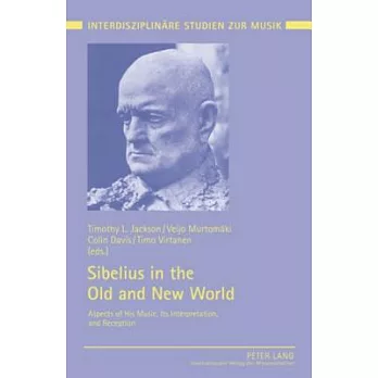 Sibelius in the Old and New World: Aspects of His Music, Its Interpretation, and Reception