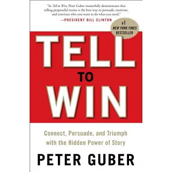 Tell to Win: Connect, Persuade, and Triumph With the Hidden Power of Story