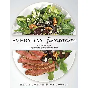 Everyday Flexitarian: Recipes for Vegetarians & Meat Lovers Alike