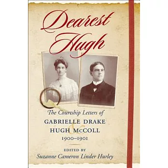 Dearest Hugh: The Courtship Letters of Gabrielle Drake and Hugh McColl, 1900-1901