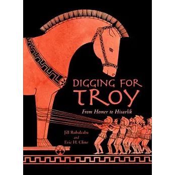 Digging for Troy: From Homer to Hisarlik