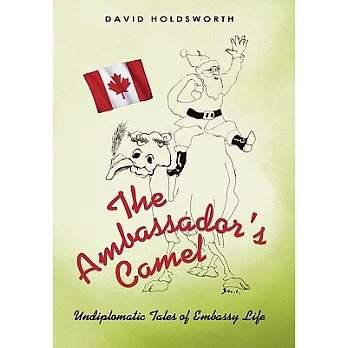 The Ambassador’s Camel: Undiplomatic Tales of Embassy Life
