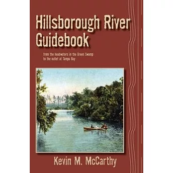 Hillsborough River Guidebook: A Guide to the History, Wildlife and Sites from the Headwaters in the Green Swamp to the Outlet at