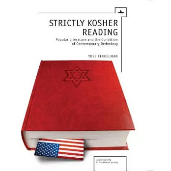 Strictly Kosher Reading: Popular Literature and the Condition of Contemporary Orthodoxy