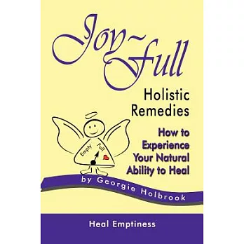 Joy-full Holistic Remedies: How to Experience Your Natural Ability to Heal