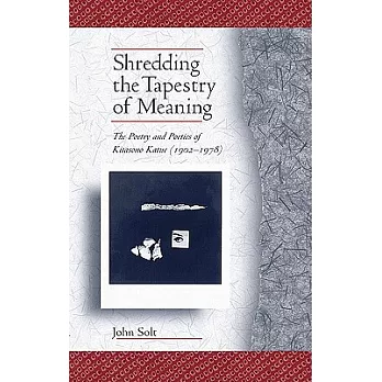 Shredding the Tapestry of Meaning: The Poetry and Poetics of Kitasono Katue (1902-1978)