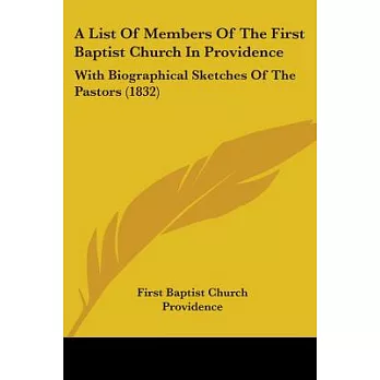 A List of Members of the First Baptist Church in Providence: With Biographical Sketches of the Pastors