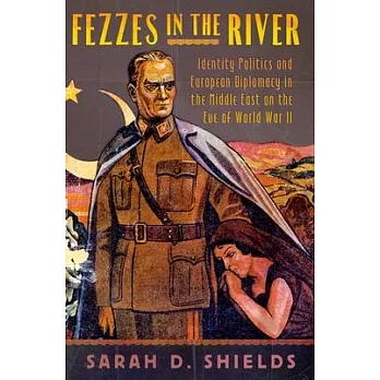 Fezzes in the River: Identity Politics and European Diplomacy in the Middle East on the Eve of World War II