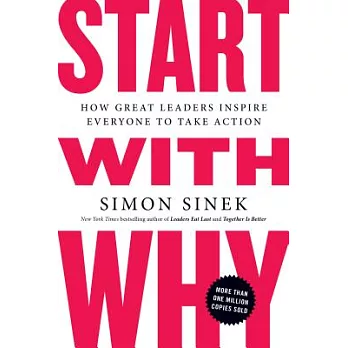 Start With Why: How Great Leaders Inspire Everyone to Take Action