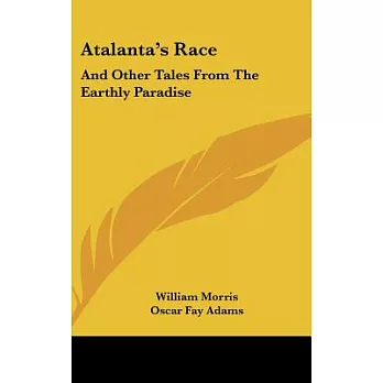 Atalanta’s Race: And Other Tales from the Earthly Paradise
