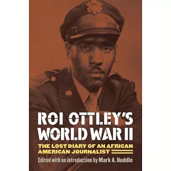 Roi Ottley’s World War II: The Lost Diary of an African American Journalist