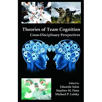 Theories of Team Cognition: Cross-Disciplinary Perspectives