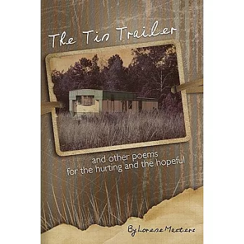 The Tin Trailer and Other Poems for the Hurting and the Hopeful