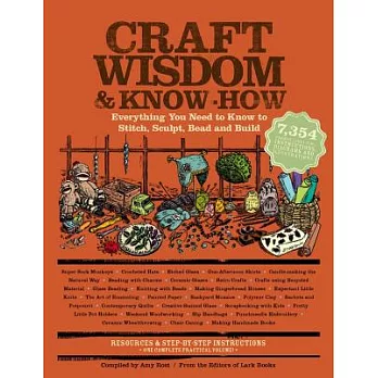 Craft Wisdom & Know-How: Everything You Need to Stitch, Sculpt, Bead and Build