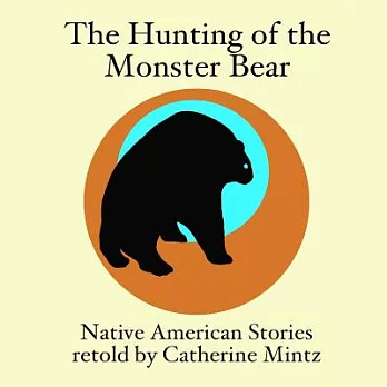 The Hunting of the Monster Bear: Native American Stories
