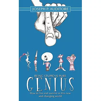 Being Stupid Is Pure Genius: How to Live and Survive in This New and Changing World