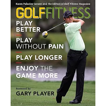 Golf Fitness: Play Better, Play without Pain, Play Longer, and Enjoy the Game More