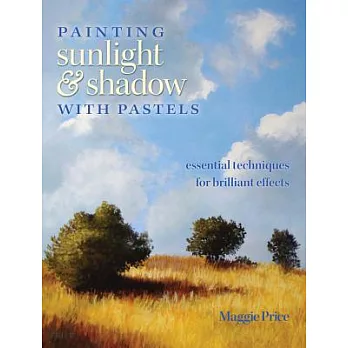 Painting Sunlight & Shadow with Pastels: Essential Techniques for Brilliant Effects