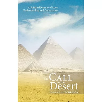 The Call to the Desert: A Spiritual Journey of Love, Understanding and Compassion