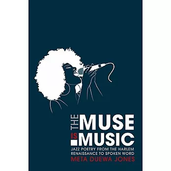 The Muse Is Music: Jazz Poetry from the Harlem Renaissance to Spoken Word