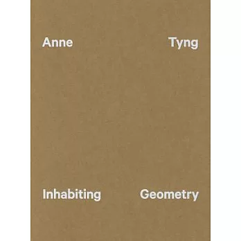 Anne Tyng: Inhabiting Geometry