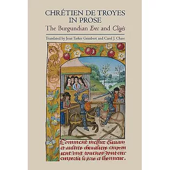 Chretien De Troyes in Prose: The Burgundian Erec and Cliges